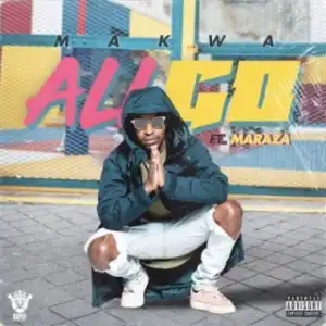 Makwa - All Go ft. Maraza